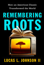 Book cover for Remembering Roots: How an American Classic Transformed the World