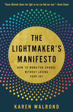 Book cover for Lightmaker's Manifesto: How to Work for Change Without Losing Your Joy