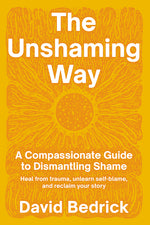 Book cover for Unshaming Way: A Compassionate Guide to Dismantling Shame--Heal from Trauma, Unlearn Self-Blame, and Reclaim Your Story