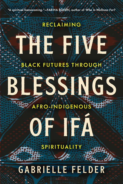 Book cover for Five Blessings of Ifá: Reclaiming Black Futures Through Afro-Indigenous Spirituality