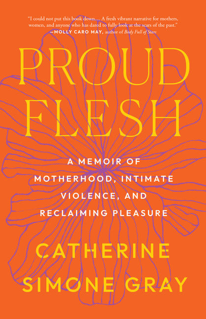Book cover for Proud Flesh: A Memoir of Motherhood, Intimate Violence, and Reclaiming Pleasure