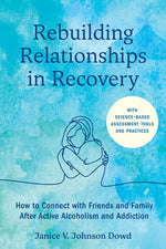 Book cover for Rebuilding Relationships in Recovery: How to Connect with Family and Close Friends After Active Alcoholism and Addiction--With Science-Based Assessmen