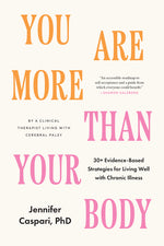 Book cover for You Are More Than Your Body: 30+ Evidence-Based Strategies for Living Well with Chronic Illness--By a Clinical Therapist Living with Cerebral Palsy