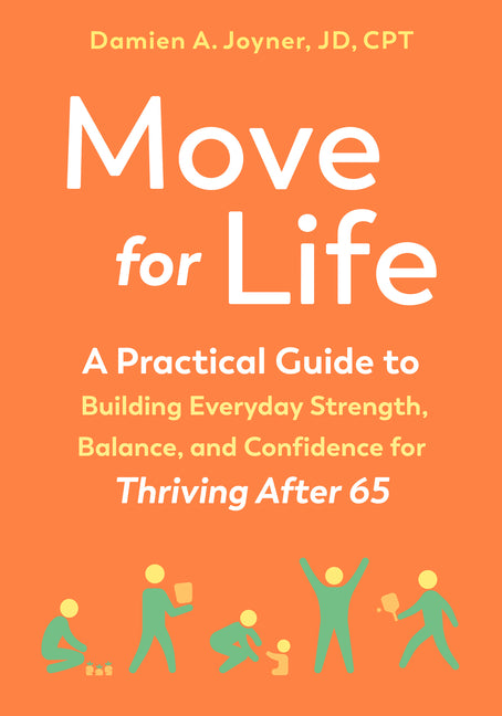 Book cover for Move for Life: A Practical Guide to Building Everyday Strength, Balance, and Confidence for Thriving After 65
