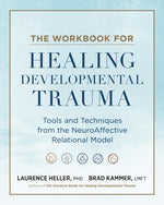 Book cover for Workbook for Healing Developmental Trauma: Tools and Techniques from the Neuroaffective Relational Model (Narm)