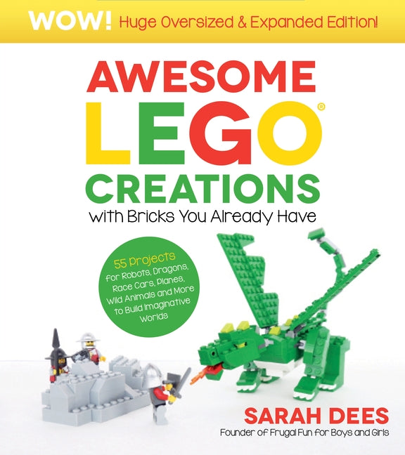 Book cover for Wow! Huge Oversized & Expanded Edition: Awesome Lego Creations with Bricks You Already Have: 55 Robots, Dragons, Race Cars, Planes, Wild Animals and M