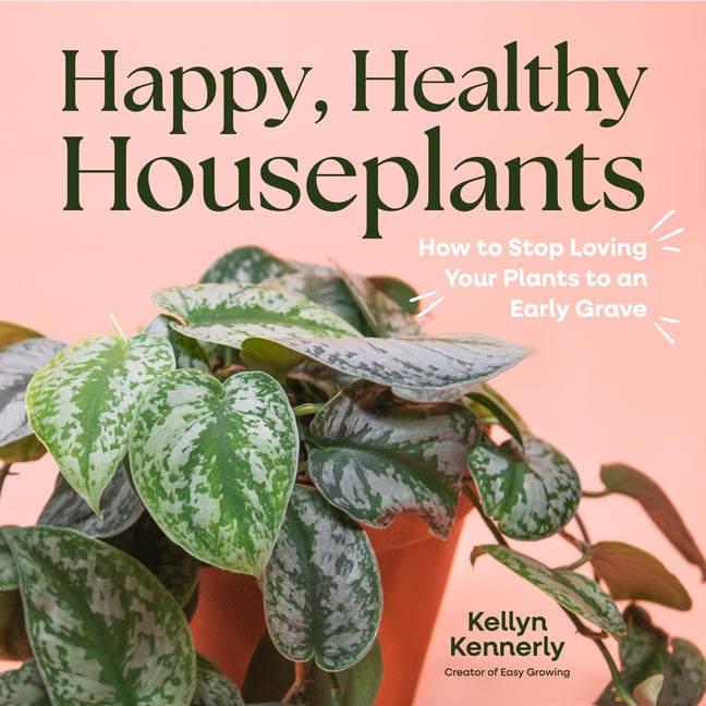Book cover for Happy, Healthy Houseplants: How to Stop Loving Your Plants to an Early Grave