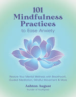 Book cover for 101 Mindfulness Practices to Ease Anxiety: Restore Your Mental Wellness with Breathwork, Guided Meditation, Mindful Movement & More