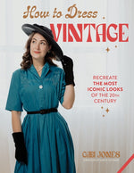 Book cover for How to Dress Vintage: Re-Create the Most Iconic Looks of the 20th Century