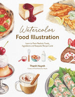 Book cover for Watercolor Food Illustration: Learn to Paint Realistic Foods, Ingredients and Keepsake Recipe Cards