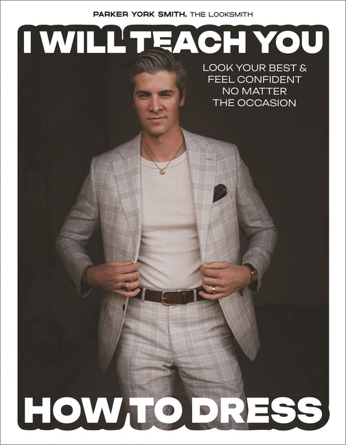Book cover for I Will Teach You How to Dress: Look Your Best and Feel Confident No Matter the Occasion