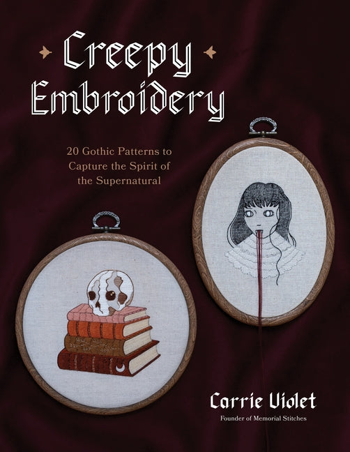 Book cover for Creepy Embroidery: 20 Gothic Patterns to Capture the Spirit of the Supernatural
