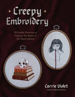Book cover for Creepy Embroidery: 20 Gothic Patterns to Capture the Spirit of the Supernatural
