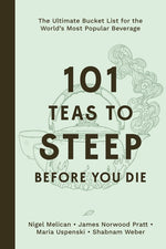 Book cover for 101 Teas to Steep Before You Die: The Ultimate Bucket List for the World's Most Popular Beverage