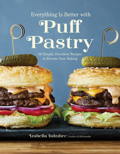 Book cover for Everything Is Better with Puff Pastry: 60 Simple, Decadent Recipes to Elevate Your Baking