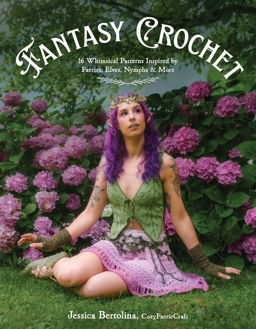 Book cover for Fantasy Crochet: 16 Whimsical Patterns Inspired by Faeries, Elves, Nymphs & More