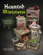 Book cover for Haunted Miniatures: Terrifyingly Tiny Projects for the Spooky Crafter