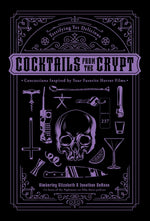 Book cover for Cocktails from the Crypt: Terrifying Yet Delicious Concoctions Inspired by Your Favorite Horror Films