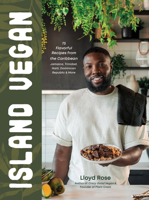 Book cover for Island Vegan: 75 Flavorful Recipes from the Caribbean: Jamaica, Trinidad, Haiti, Dominican Republic & More