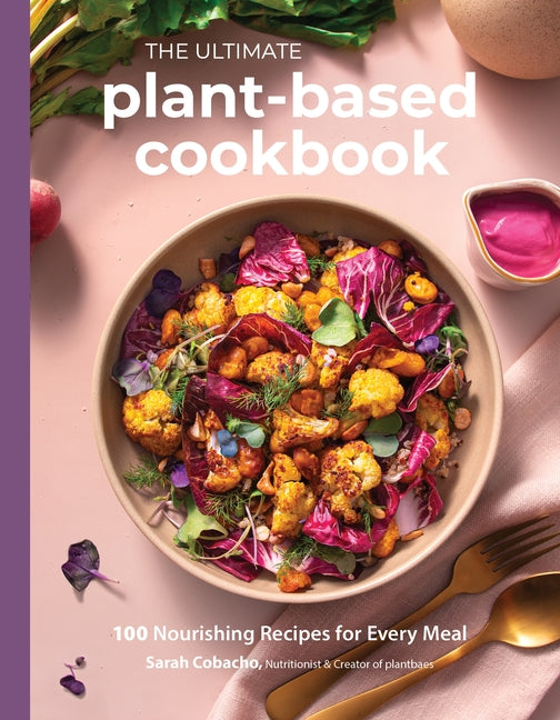 Book cover for Ultimate Plant-Based Cookbook: 100 Nourishing Recipes for Every Meal