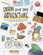 Book cover for Draw Your Own Adventure: An Activity Book with Prompts and Challenges to Jump Start Your Creativity