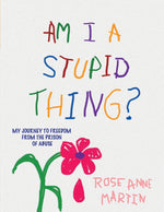 Book cover for Am I A Stupid Thing?: My Journey From the Prison of Abuse