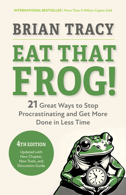 Book cover for Eat That Frog!, Fourth Edition: 21 Great Ways to Stop Procrastinating and Get More Done in Less Time