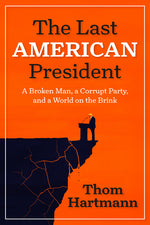 Book cover for Last American President: A Broken Man, a Corrupt Party, and a World on the Brink