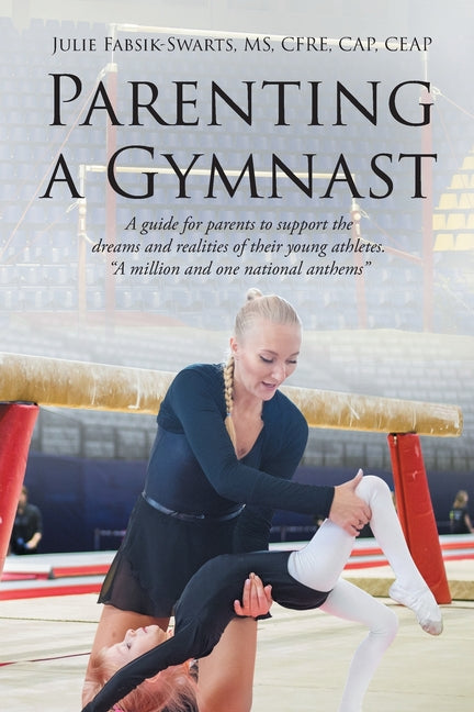 Book cover for Parenting a Gymnast: A guide for parents to support the dreams and realities of their young athletes "A million and one national anthems"