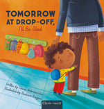 Book cover for Tomorrow at Drop-Off, I'll Be Glad
