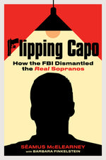 Book cover for Flipping Capo: How the FBI Dismantled the Real Sopranos