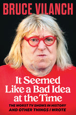 Book cover for It Seemed Like a Bad Idea at the Time: The Worst TV Shows in History and Other Things I Wrote
