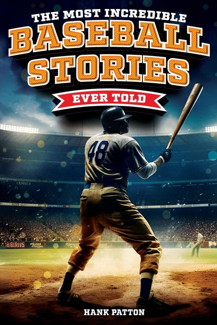 Book cover for Most Incredible Baseball Stories Ever Told: Inspirational and Unforgettable Tales from the Great Sport of Baseball