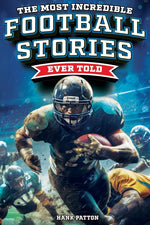 Book cover for Most Incredible Football Stories Ever Told: Inspirational and Legendary Tales from the Greatest Football Players and Games of All Time