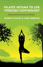 Book cover for Pilates' Return to Life Through Contrology: Revised Edition for the 21st Century: Revised Edition for the 21st Century by Joseph Pilates and Judd Robb