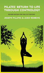 Book cover for Pilates' Return to Life Through Contrology: Revised Edition for the 21st Century: Revised Edition for the 21st Century by Joseph Pilates and Judd Robb