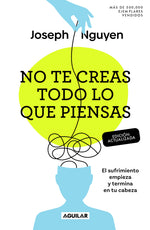 Book cover for No Te Creas Todo Lo Que Piensas: El Sufrimiento Empieza Y Termina En Tu Cabeza / Don't Believe Everything You Think