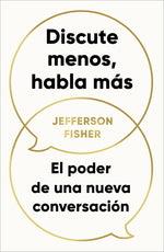 Book cover for Discute Menos, Habla Más. El Poder de Una Nueva Conversación / The Next Conversation: Argue Less, Talk More