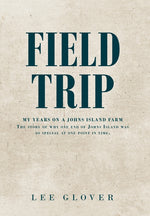Book cover for Field Trip: My Years on a Johns Island Farm: The story of why one end of Johns Island was so special at one point in time.