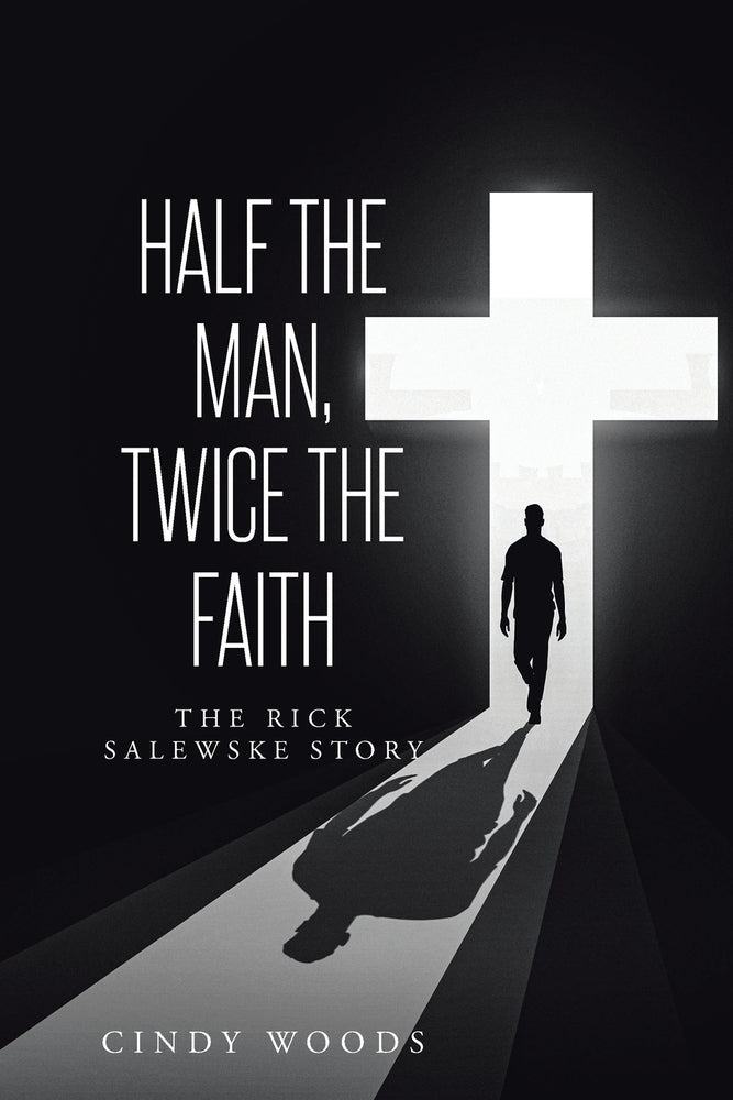 Book cover for Half the Man, Twice the Faith: The Rick Salewske Story