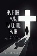 Book cover for Half the Man, Twice the Faith: The Rick Salewske Story