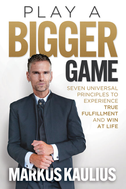 Book cover for Play a Bigger Game: Seven Universal Principles to Experience True Fulfillment and Win at Life