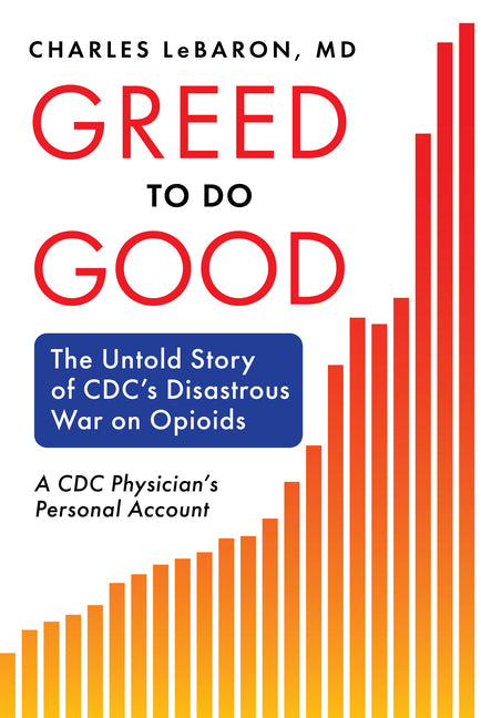 Book cover for Greed to Do Good: The Untold Story of CDC's Disastrous War on Opioids: A CDC Physician's Personal Account