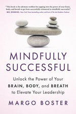 Book cover for Mindfully Successful: Unlock the Power of Your Brain, Body, and Breath to Elevate Your Leadership