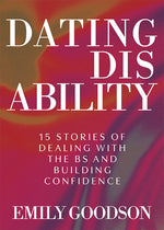 Book cover for Dating Disability: 15 Stories of Dealing with the Bs and Building Confidence