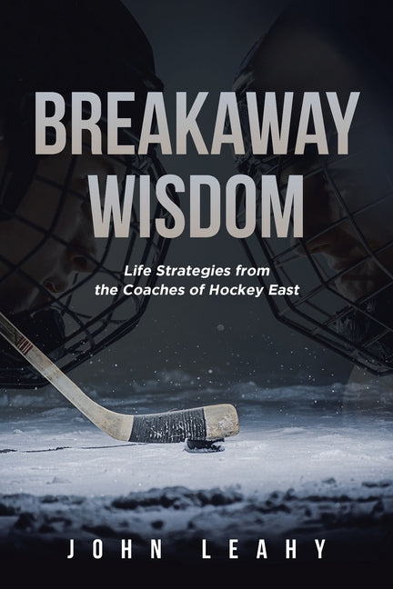 Book cover for Breakaway Wisdom: Life Strategies from the Coaches of Hockey East