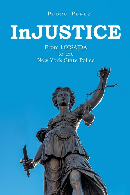 Book cover for InJUSTICE: From LOISAIDA to the New York State Police