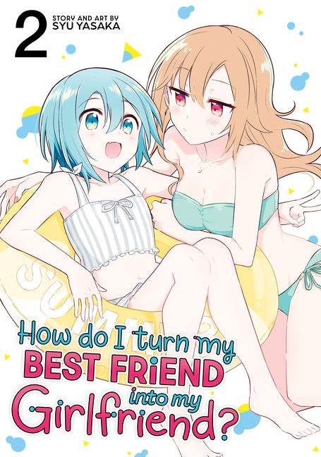 Book cover for How Do I Turn My Best Friend Into My Girlfriend? Vol. 2