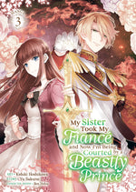 Book cover for My Sister Took My Fiancé and Now I'm Being Courted by a Beastly Prince (Manga) Vol. 3