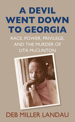 Book cover for Devil Went Down to Georgia: Race, Power, Privilege, and the Murder of Lita McClinton